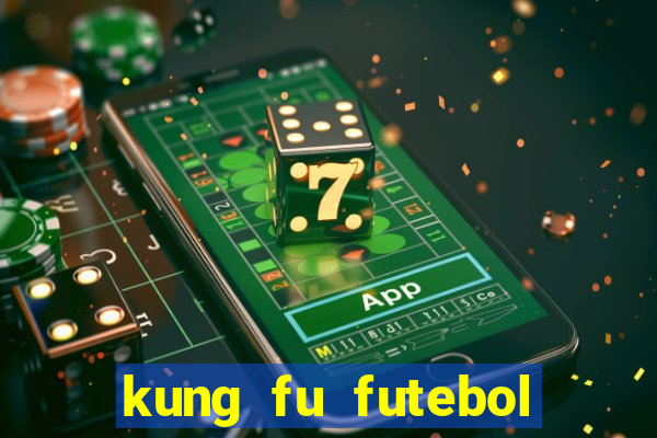 kung fu futebol clube filme completo dublado